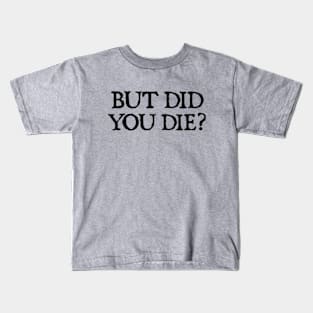 But Did You Die Funny Gym Workout Kids T-Shirt